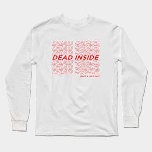 Dead Inside Have a nice day Long Sleeve T-Shirt